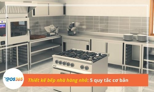 5 quy tắc cơ bản thiết kế bếp nhà hàng nhỏ tối ưu, đầy đủ công năng