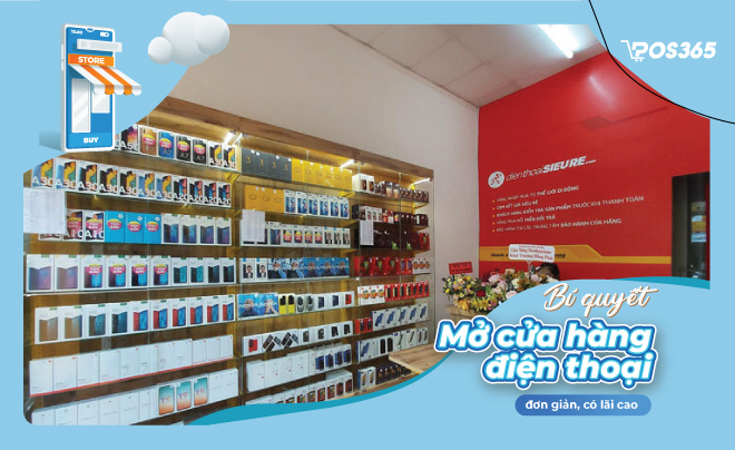 Bí quyết mở cửa hàng điện thoại đơn giản, có lãi cao