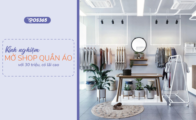 Kinh nghiệm mở shop quần áo với 30 triệu có lãi cao hiện nay