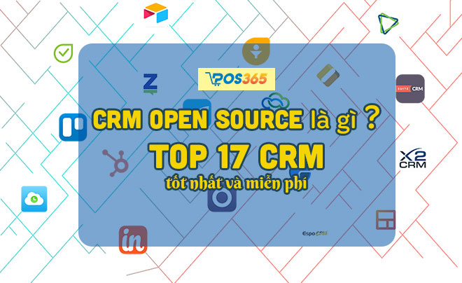 CRM Open Source là gì? Top 8 CRM mã nguồn mở tốt nhất 2026