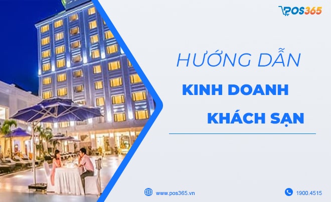 Kinh doanh khách sạn cần chuẩn bị những gì? Các mô hình phổ biến năm