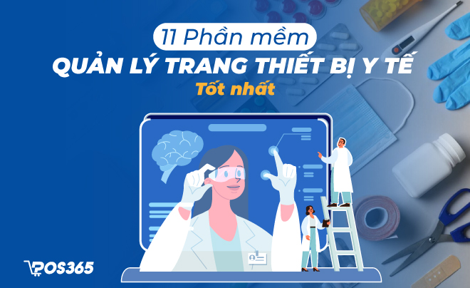 11+ phần mềm quản lý trang thiết bị y tế tốt nhất hiện nay
