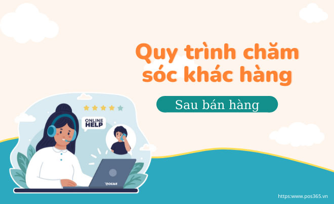 Quy trình chăm sóc khách hàng sau bán hàng chuẩn nhất 2026