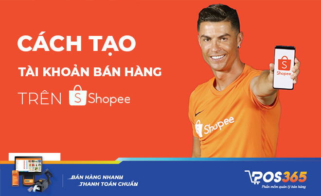 Cách tạo tài khoản bán hàng trên Shopee chi tiết từ A - Z