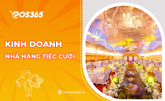 Kinh nghiệm chi tiết dự án kinh doanh nhà hàng tiệc cưới từ A-Z
