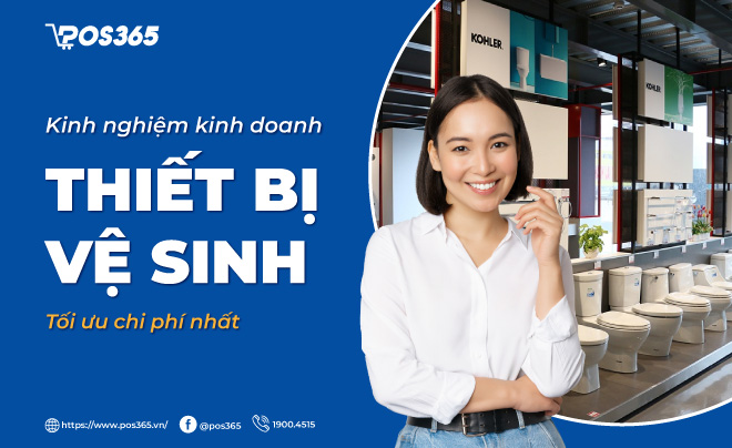 Kinh nghiệm kinh doanh thiết bị vệ sinh tối ưu chi phí nhất hiện nay