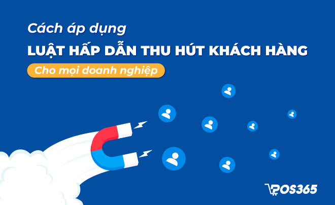 Cách áp dụng luật hấp dẫn thu hút khách hàng thực chiến 2026