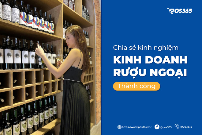 Chia sẻ Kinh nghiệm kinh doanh rượu ngoại thành công