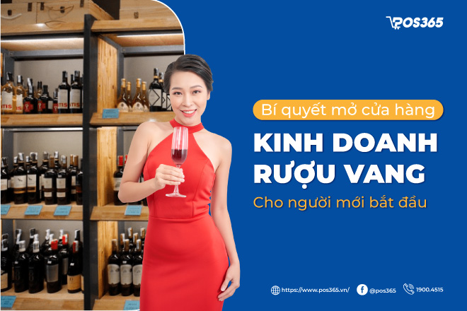 Bí quyết mở cửa hàng kinh doanh rượu vang đầy đủ nhất 2026