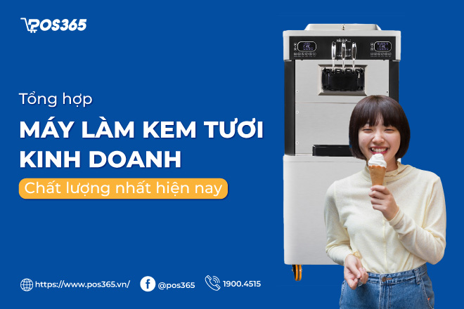 Top 6 máy làm kem tươi kinh doanh bền bỉ đáng mua nhất 2026