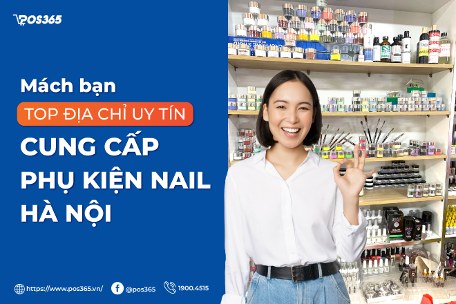 Top 10 cửa hàng phụ kiện nail Hà Nội uy tín, sỉ lẻ giá 2026