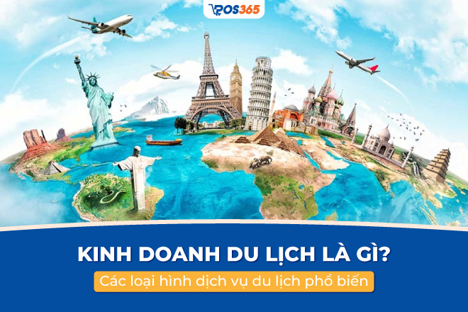 Kinh doanh du lịch là gì? 6 mô hình dịch vụ du lịch hút khách 2026