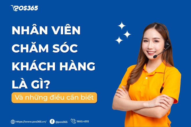 Nhân viên chăm sóc khách hàng là gì? 7 kỹ năng cần có của nhân viên CSKH