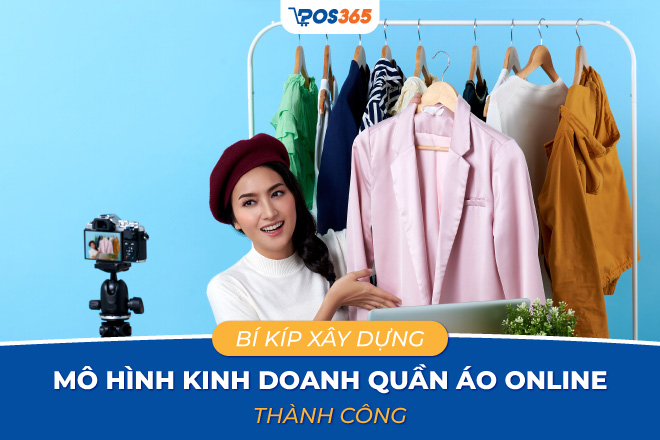 6 Mô hình kinh doanh quần áo Online hiệu quả nhất 2026