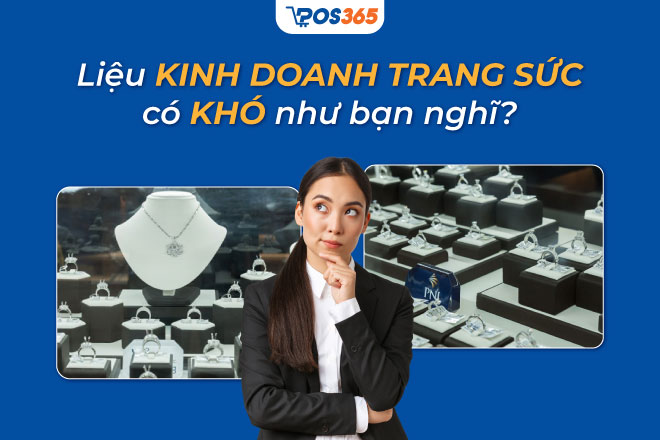 Bật mì cẩm nang kinh doanh trang sức chi tiết từ A-Z 2026