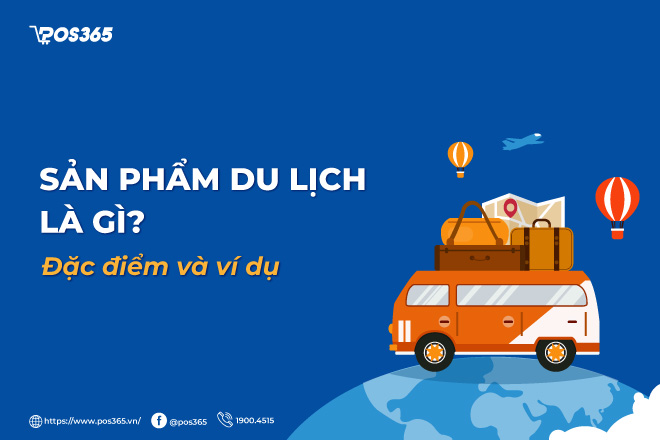 Sản phẩm du lịch là gì? 4 đặc điểm cốt lõi và ví dụ thực tế