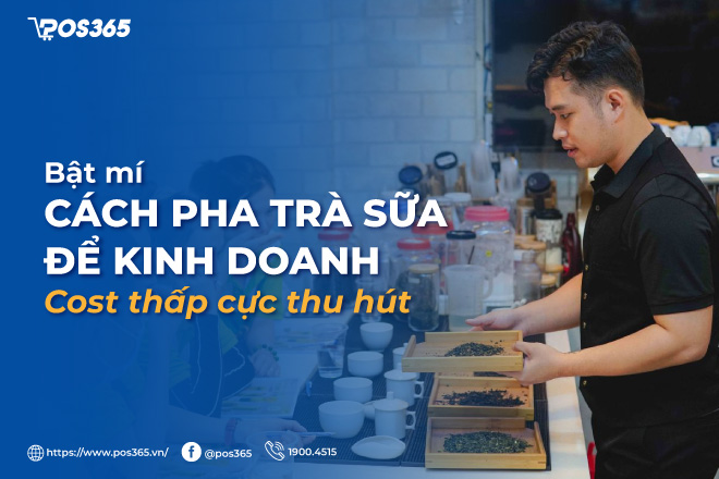 Bật mí cách pha trà sữa để kinh doanh cost thấp đậm vị