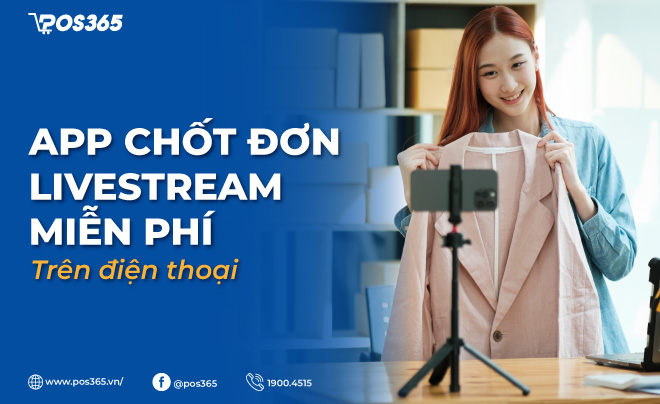 8+ app chốt đơn Livestream miễn phí trên điện thoại được sử dụng phổ biến hiện nay