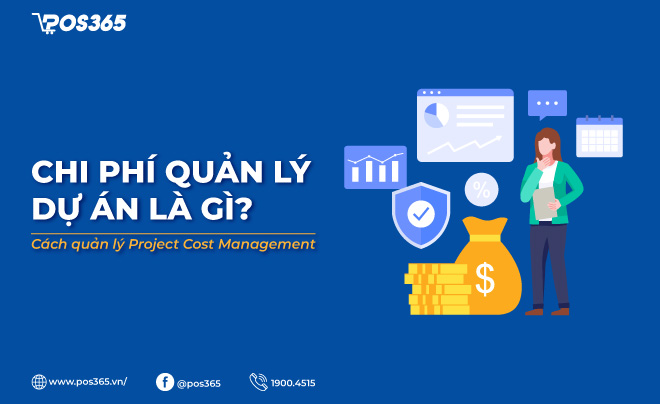 Chi phí quản lý dự án là gì? Cách quản lý Project Cost Management