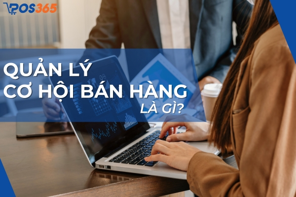 Quản lý cơ hội bán hàng trong kinh doanh