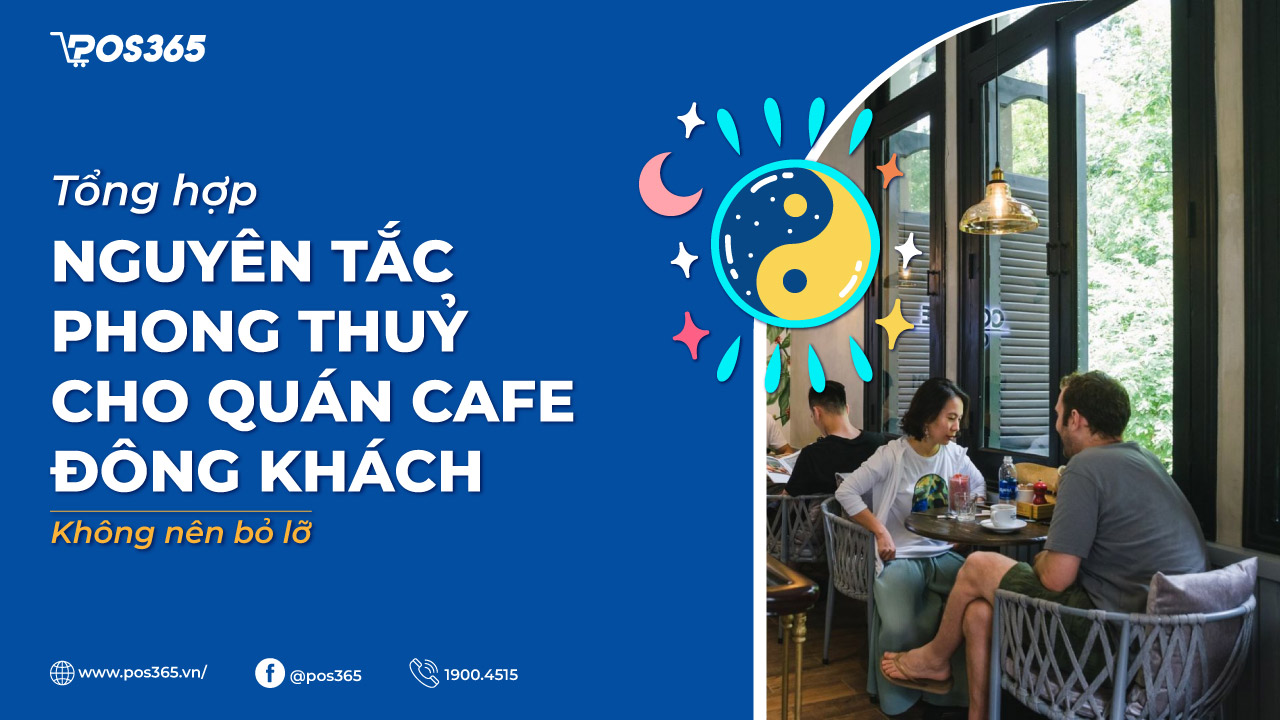 7 nguyên tắc phong thuỷ cho quán cafe đông khách không nên bỏ lỡ