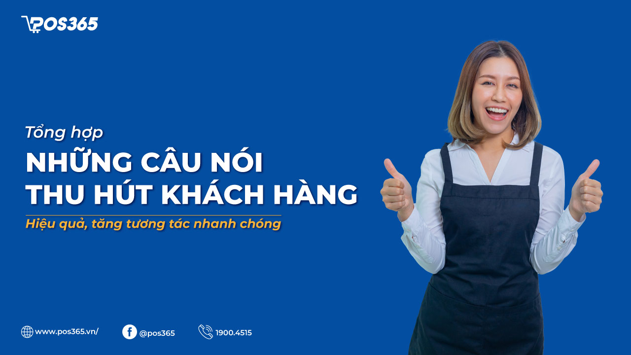100+ những câu nói thu hút khách hàng hiệu quả, tăng tương tác mạnh