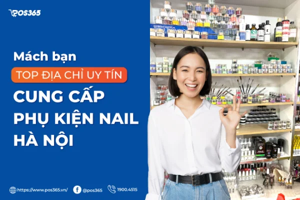 Top 10 cửa hàng phụ kiện nail Hà Nội uy tín, sỉ lẻ giá 2026