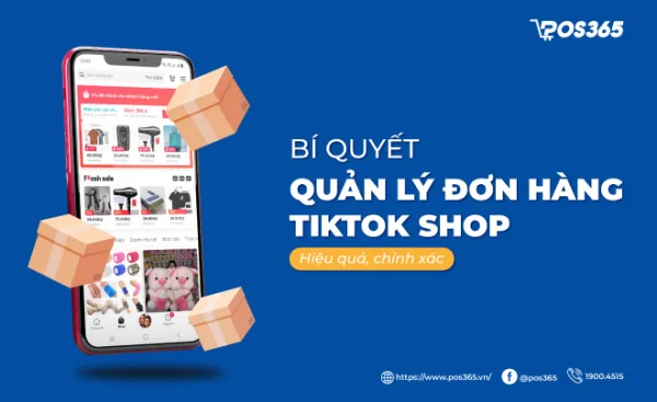 Hướng dẫn quản lý đơn hàng TikTok Shop chuẩn quy trình 2026