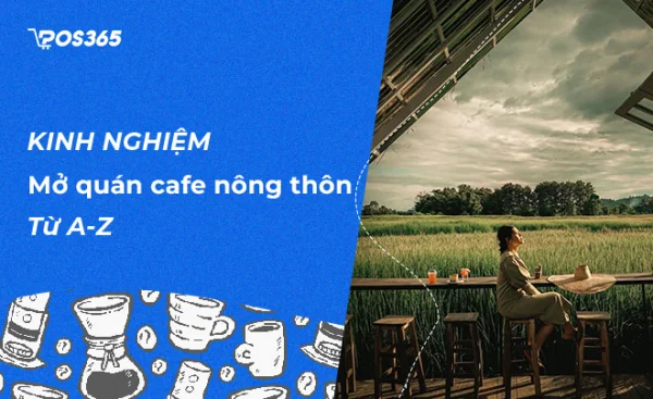 Bí kíp mở quán cafe ở nông thôn đầy đủ và chi tiết nhất