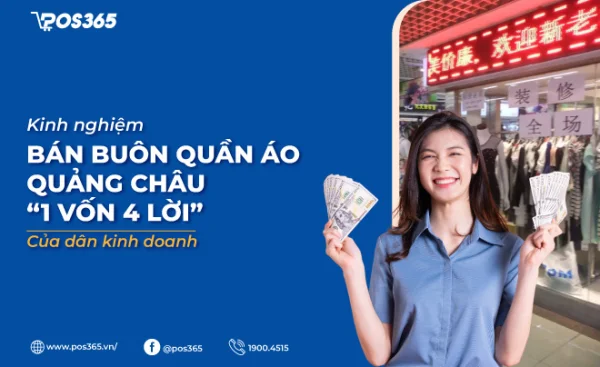 Kinh nghiệm bán buôn quần áo Quảng Châu “1 vốn 4 lời” của dân kinh doanh