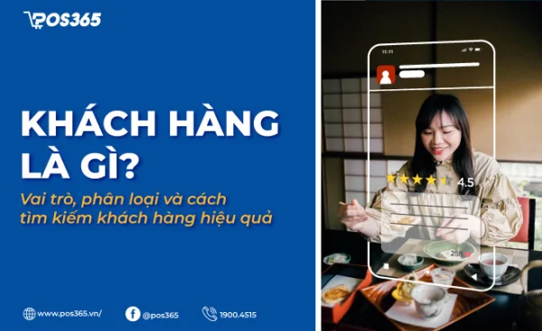 Khách hàng là gì? Phân loại và bí quyết giữ chân khách 2026