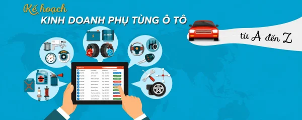 Kế hoạch kinh doanh phụ tùng ô tô từ A - Z thành công (2026)