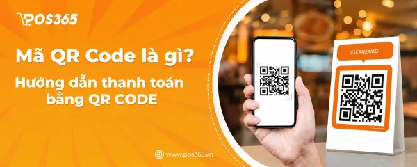 Mã QR Code là gì? Hướng dẫn cách thanh toán bằng QR Code chi tiết 2026