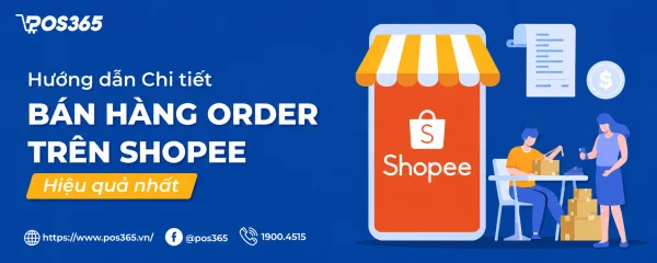 Chi tiết cách bán hàng order trên shopee hiệu quả nhất 2026