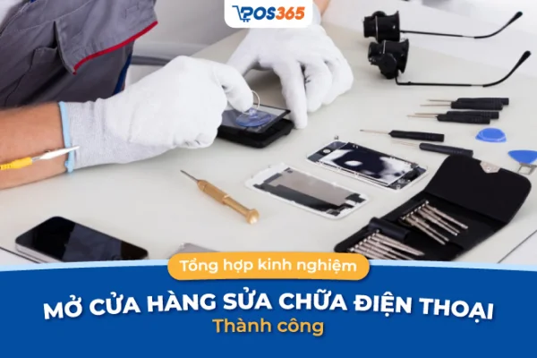 Kinh nghiệm mở cửa hàng sửa chữa điện thoại thành công