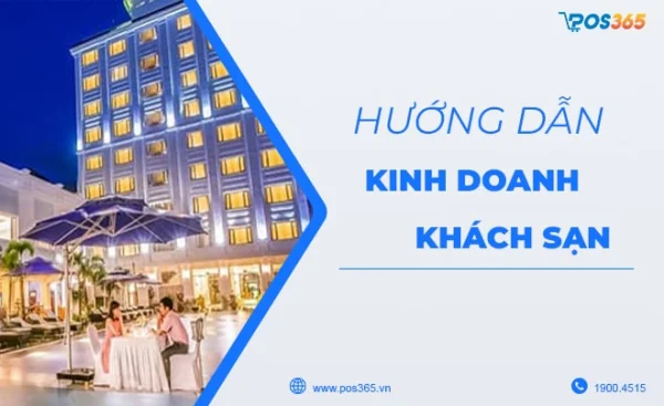 Kinh doanh khách sạn cần chuẩn bị những gì? Các mô hình phổ biến năm