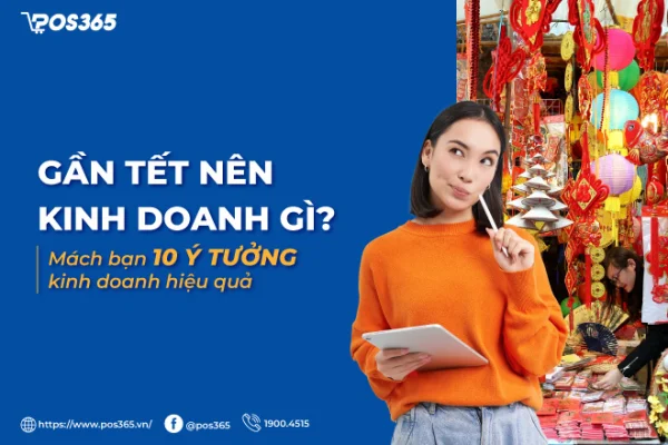 Gần Tết nên kinh doanh gì? 10 ý tưởng vốn ít lãi nhanh