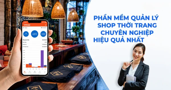 Top 5 phần mềm quản lý shop thời trang chuyên nghiệp, hiệu quả nhất hiện nay