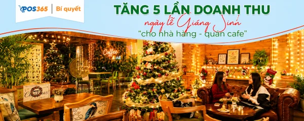 Mẹo tăng 5 lần doanh thu ngày lễ Giáng Sinh cho nhà hàng, quán Cafe