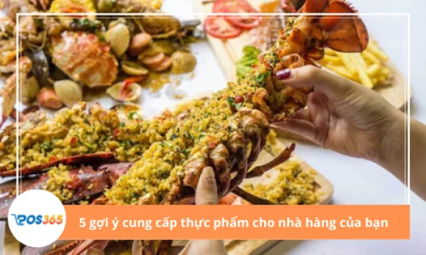 5 Nguồn Cung Cấp Thực Phẩm Cho Nhà Hàng Uy Tín, Giá Sỉ