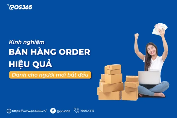 Kinh nghiệm bán hàng order hiệu quả dành cho người mới