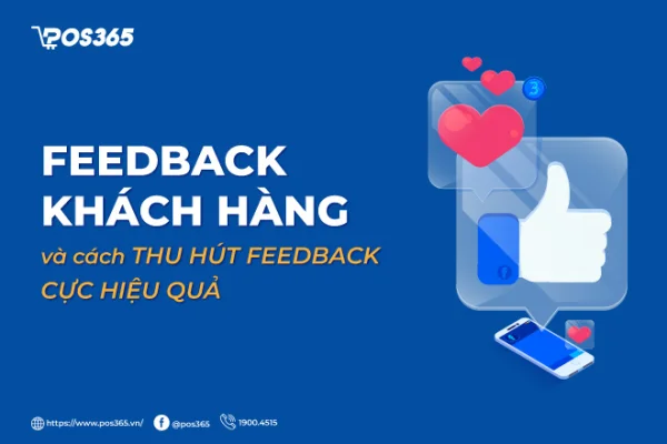 Feedback khách hàng là gì? Cách thu hút phản hồi cực hiệu quả 2026
