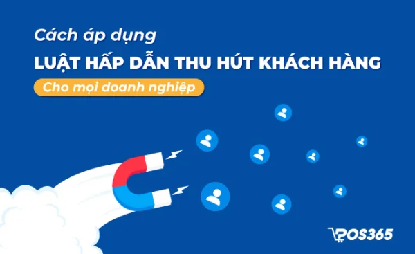 Cách áp dụng luật hấp dẫn thu hút khách hàng thực chiến 2026