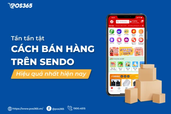 Tần tần tật cách bán hàng trên Sendo hiệu quả nhất hiện nay