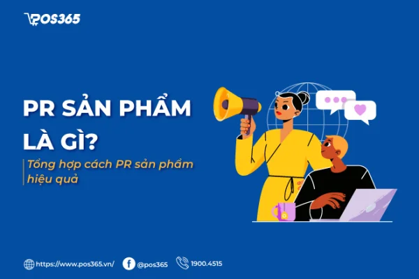 PR sản phẩm là gì? 5 bước PR sản phẩm hiệu quả nhất 2026