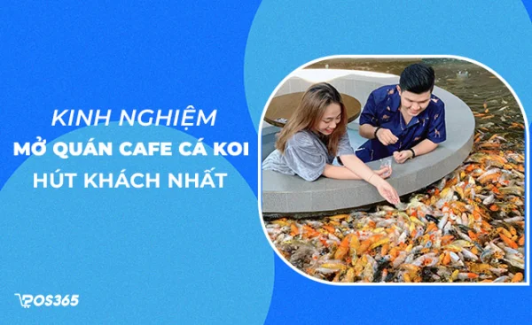 Kinh nghiệm mở quán cafe cá koi hút khách nhất