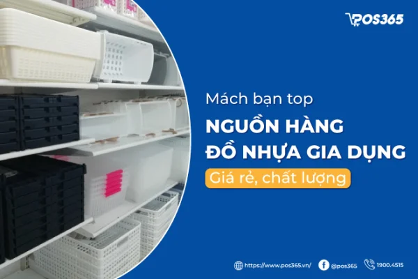 Top 4 nguồn hàng đồ nhựa gia dụng giá sỉ tận gốc 2026