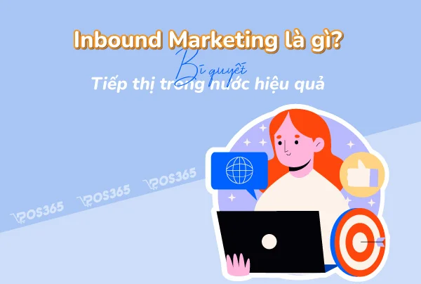 Inbound Marketing là gì? Bí quyết tiếp thị trong nước hiệu quả