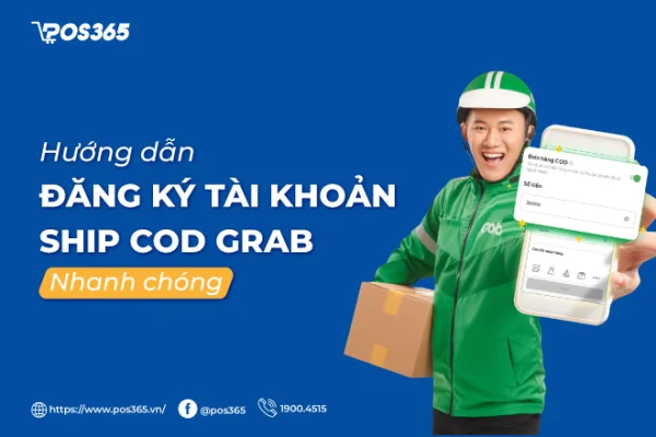 Cách ship COD Grab: Hướng dẫn đặt đơn, phí & hạn mức mới nhất 2026