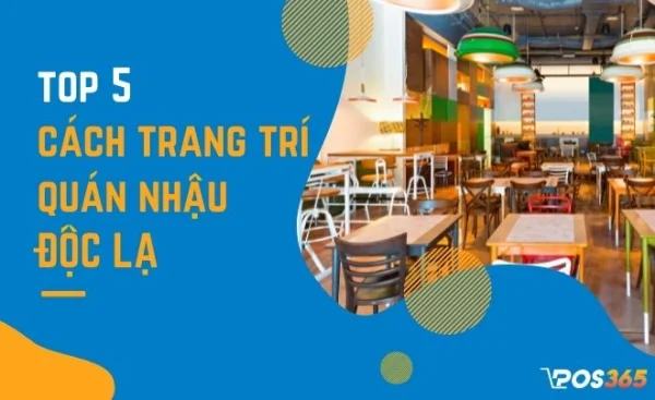 Top 5 cách trang trí quán nhậu độc lạ, đơn giản hút khách 2026